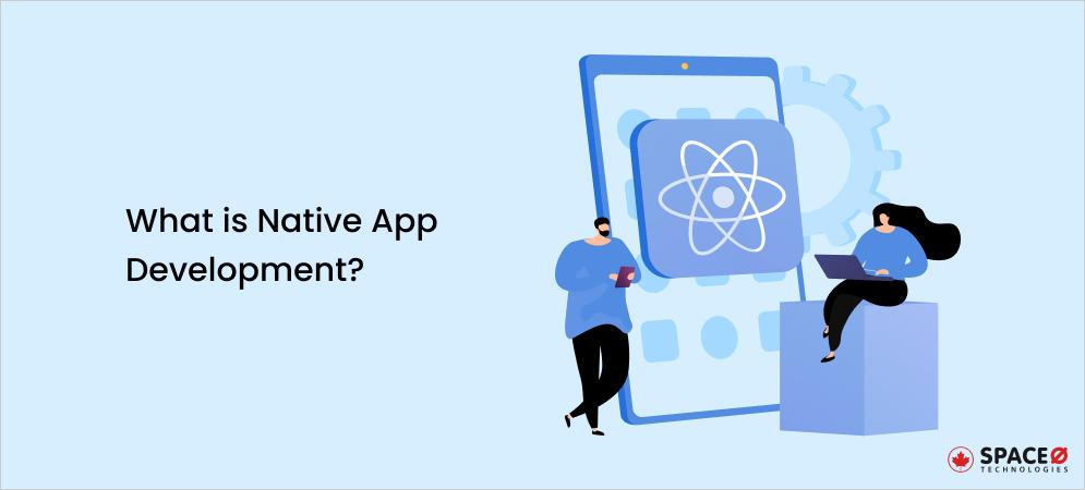 What is Native App Development_