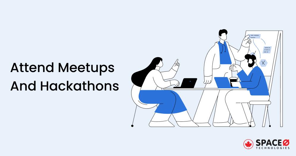 Attend Meetups And Hackathons
