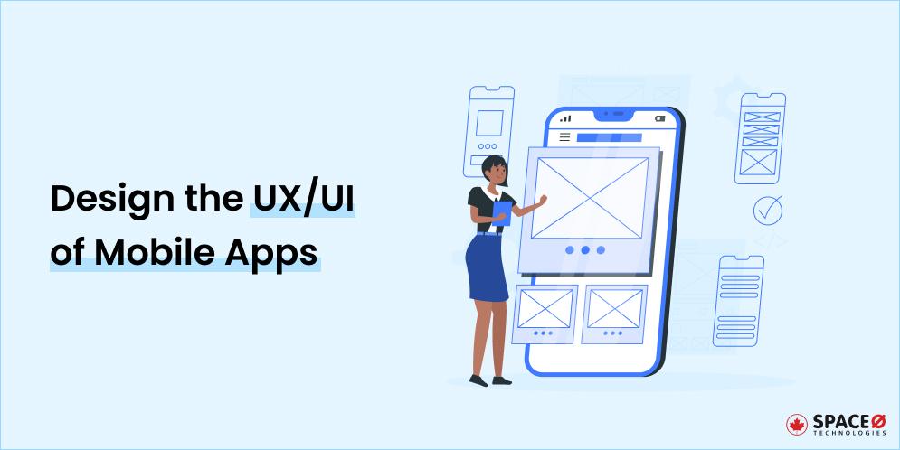 Design the UX/UI of Mobile Apps