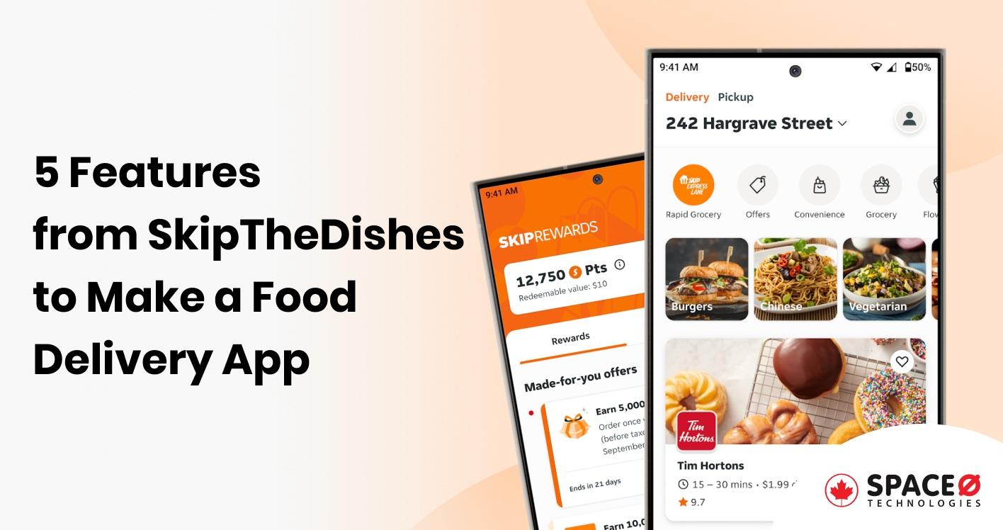 5 Features to Consider from SkipTheDishes to Make a Food Delivery App_11zon