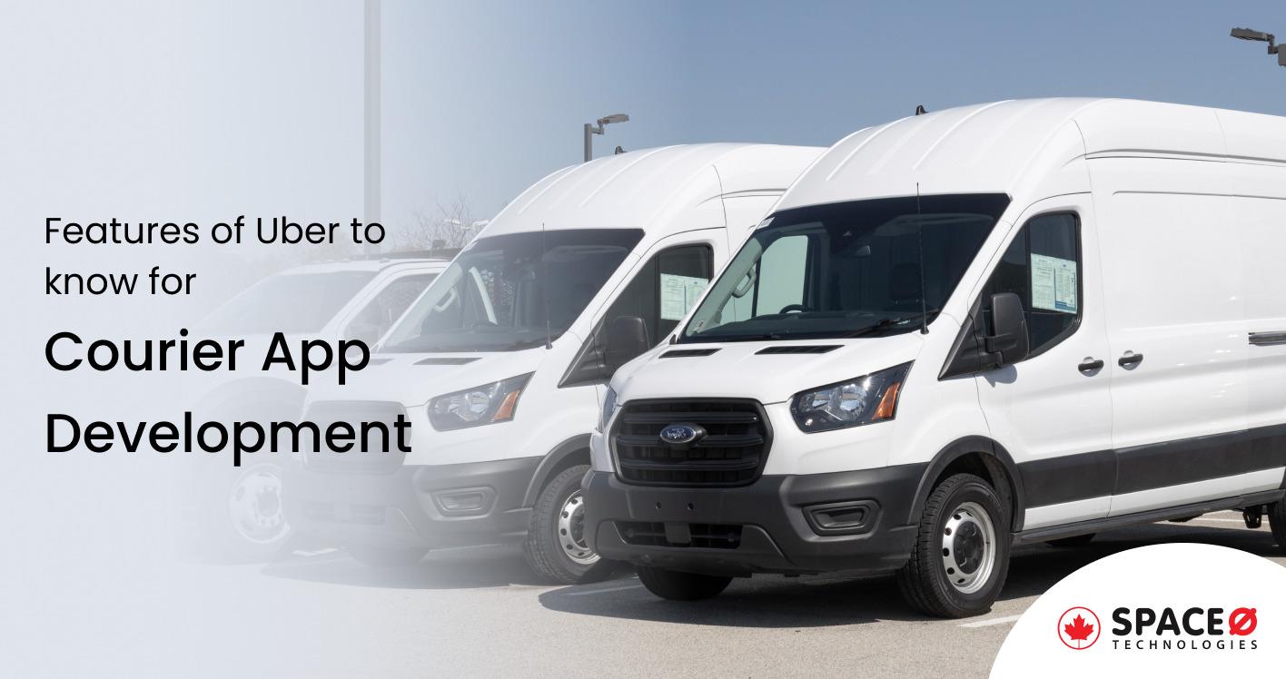 4 Features of Uber to know for Courier App Development