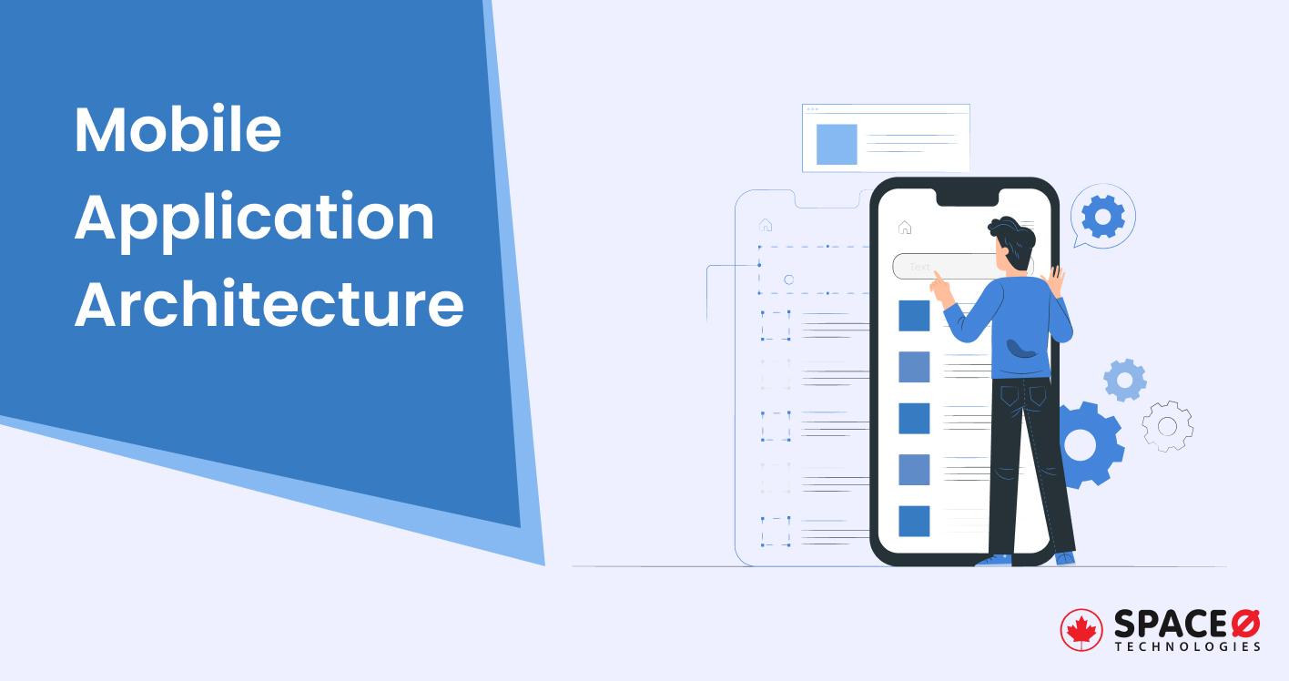 A Complete Guide to Mobile Application Architecture