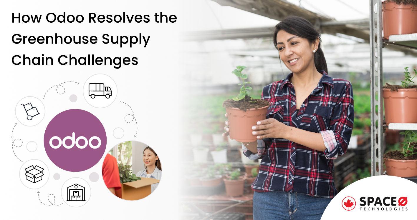How Odoo Resolves Greenhouse Business Supply Chain Challenges