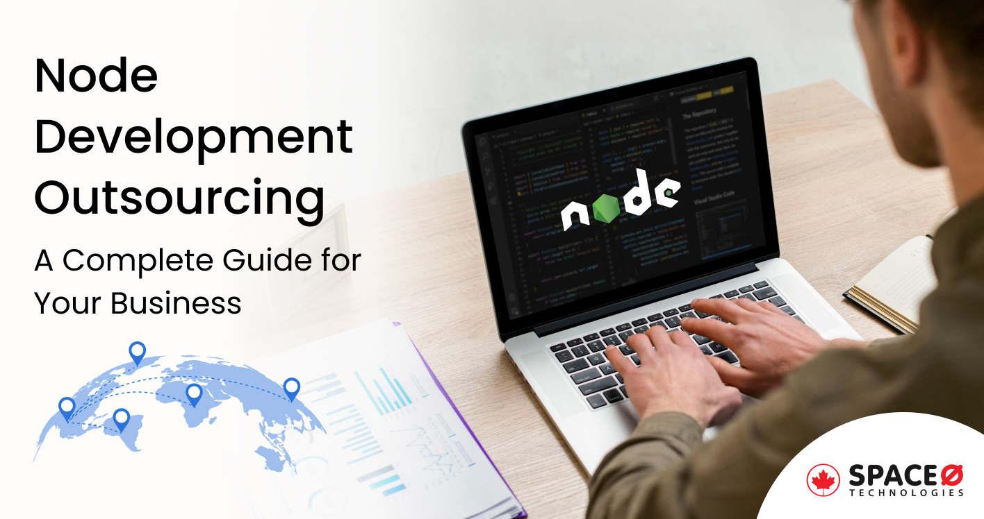 Node Development Outsourcing A Complete Guide for Your Business